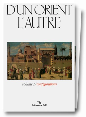 d'un orient à l'autre : volume 1, les métamorphoses successives des perceptions et connaissances