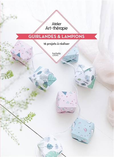 Guirlandes & lampions : 16 projets à réaliser
