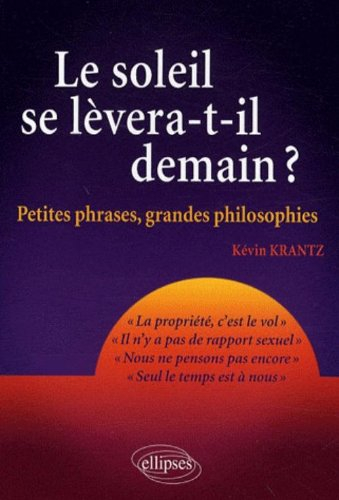 Le soleil se lèvera-t-il demain ? : petites phrases, grandes philosophies