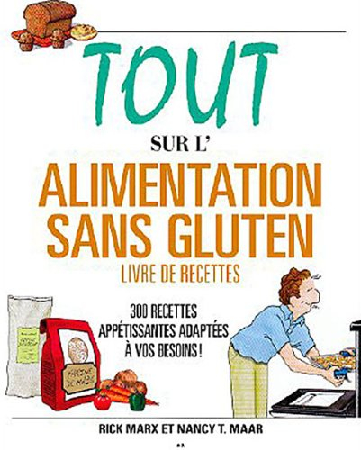 Tout sur l'alimentation sans gluten : 300 recettes appétissantes adaptées à vos besoins!