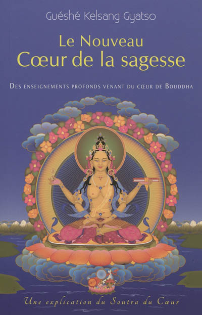 Le nouveau coeur de la sagesse : des enseignements profonds venant du coeur de Bouddha : une explica