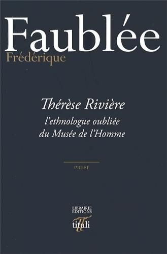 Thérèse Rivière, l'ethnologue oubliée du Musée de l'Homme : prose