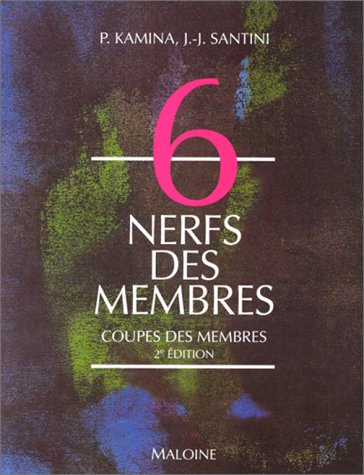 Anatomie : introduction à la clinique. Vol. 6. Nerfs des membres : coupe des membres