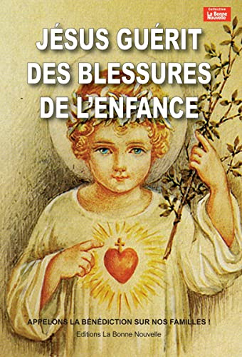 Jésus guérit les blessures de l'enfance : appelons la bénédiction sur nos familles !