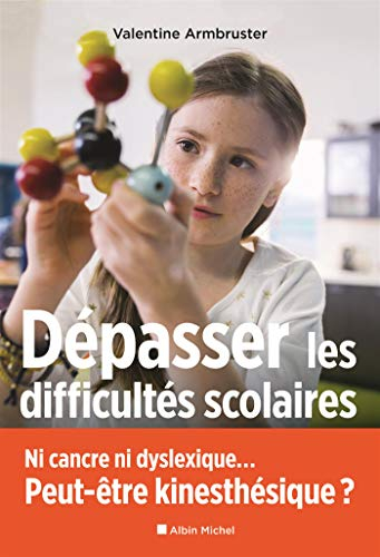 Dépasser les difficultés scolaires : ni cancre ni dyslexique... peut-être kinesthésique ?