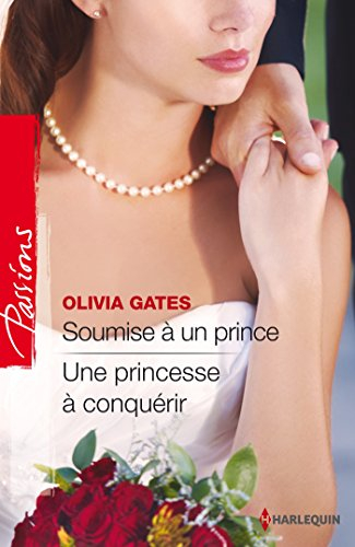Soumise à un prince. Une princesse à conquérir