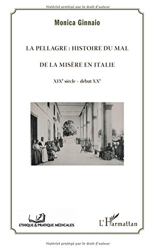 La pellagre : histoire du mal de la misère en Italie : XIXe siècle-début XXe