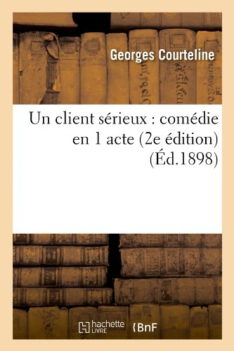 un client sérieux : comédie en 1 acte (2e édition) (Éd.1898)