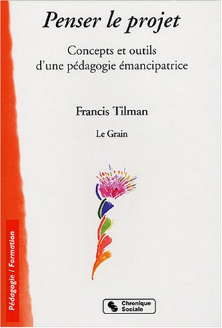 Penser le projet : concepts et outils d'une pédagogie émancipatrice