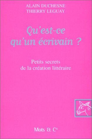 Qu'est-ce qu'un écrivain ? : petits secrets de la création littéraire