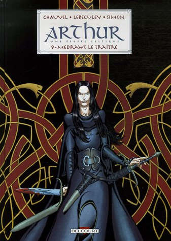 Arthur : une épopée celtique. Vol. 9. Medrawt le traître