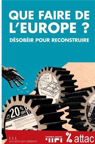 que faire de l'europe ? : désobéir pour reconstruire