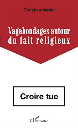 Vagabondages autour du fait religieux : croire tue