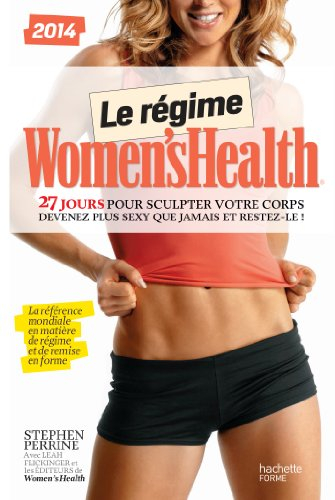 Le régime Women's Health : 27 jours pour sculpter votre corps : devenez plus sexy que jamais et rest