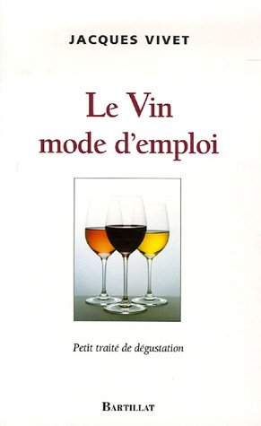 Le vin mode d'emploi : petit traité de dégustation