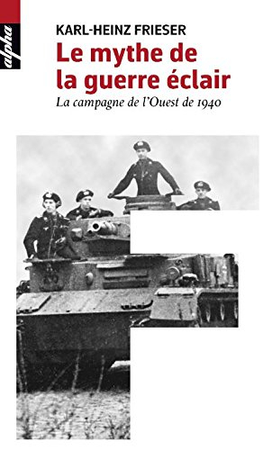Le mythe de la guerre-éclair : la campagne de l'Ouest de 1940