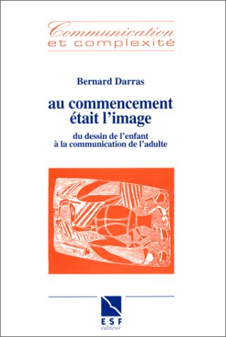 Au commencement était l'image : du dessin de l'enfant à la communication de l'adulte
