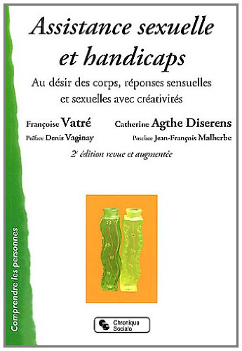 Assistance sexuelle et handicaps : au désir des corps, réponses sensuelles et sexuelles avec créativ