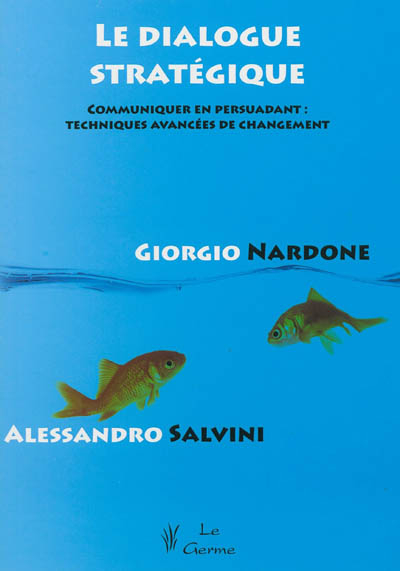 Le dialogue stratégique : communiquer en persuadant : techniques avancées de changement