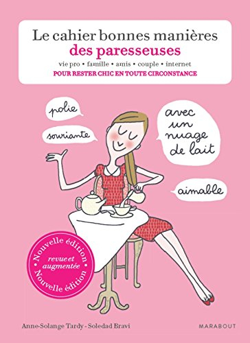 Le cahier bonnes manières des paresseuses : vie pro, famille, amis, couple, Internet : pour rester c