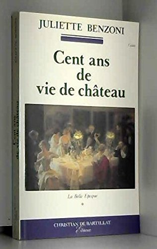 Cent ans de vie de château. Vol. 1. La Belle Epoque