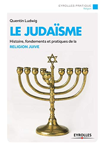 Le judaïsme : histoire, fondements et pratiques de la religion juive