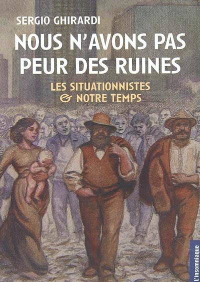 Nous n'avons pas peur des ruines : les situationnistes et notre temps
