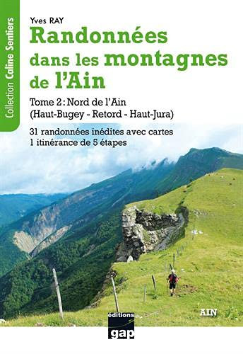 Randonnées dans les montagnes de l'Ain. Vol. 2. Nord de l'Ain (Haut-Bugey, Retord, Haut-Jura) : itin