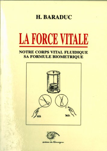 La force vitale : notre corps vital fluidique, sa formule biométrique