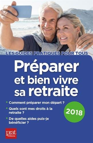 Préparer et bien vivre sa retraite : comment préparer mon départ, quels sont mes droits à la retrait
