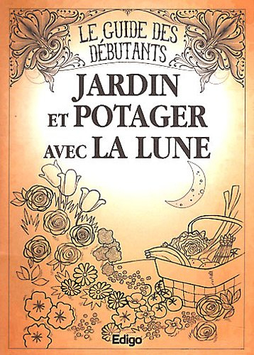 Jardin et potager avec la lune : le guide des débutants