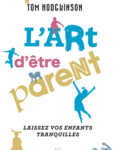 L'art d'être parent : laissez vos enfants tranquilles