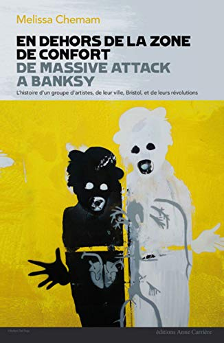 En dehors de la zone de confort : de Massive Attack à Banksy : l'histoire d'un groupe d'artistes, de