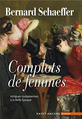 Complots de femmes : intrigues roubaisiennes à la Belle Epoque