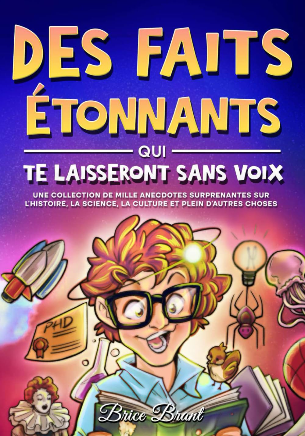Des Faits Étonnants qui te Laisseront Sans Voix: Une collection de mille anecdotes surprenantes sur 