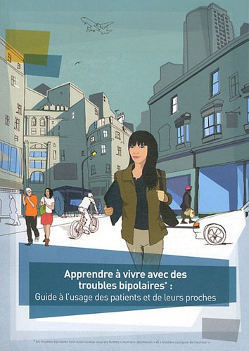 apprendre à vivre avec des troubles bipolaires : guide à l'usage des patients et de leurs proches