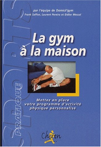 la gym à la maison. : mettez en place votre programme d'activité physique personnalisé