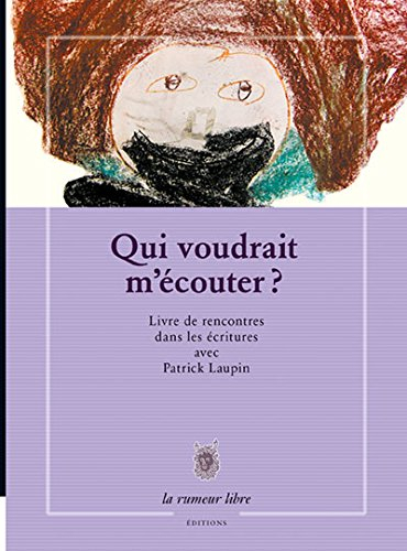 Qui voudrait m'écouter ? : livre de rencontres dans les écritures