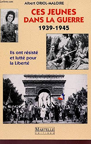 Ces jeunes dans la guerre, 1939-1945 : ils ont résisté et lutté pour la liberté