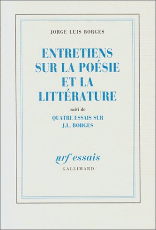 entretiens sur la poésie et la littérature, suivi de quatre essais sur j.l. borges