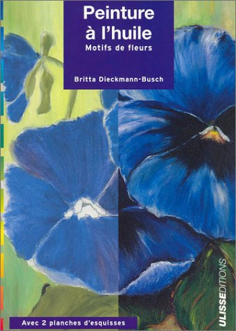 peinture à l'huile : facile et sûre : motifs de fleurs, étape par étape