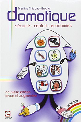 Domotique : sécurité, confort, économies : l'électronique et l'informatique appliquées à l'habitat