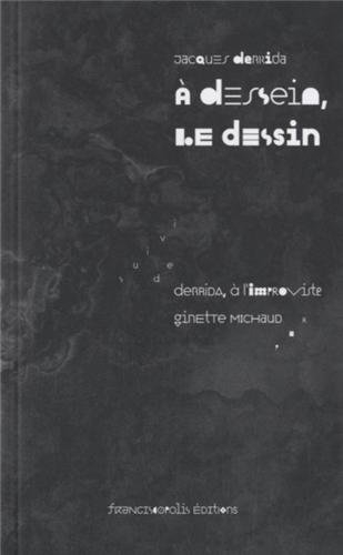 A dessein, le dessin. Derrida, à l'improviste