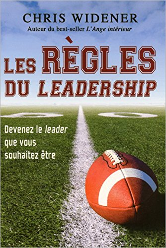 les règles du leadership - devenez le leader que vous souhaitez être