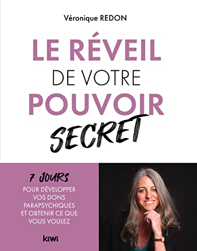 Le réveil de votre pouvoir secret : 7 jours pour développer vos dons parapsychiques et obtenir ce qu