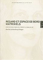 Regard et espace-de-bord matrixiels : essais psychanalytiques sur le féminin et le travail de l'art