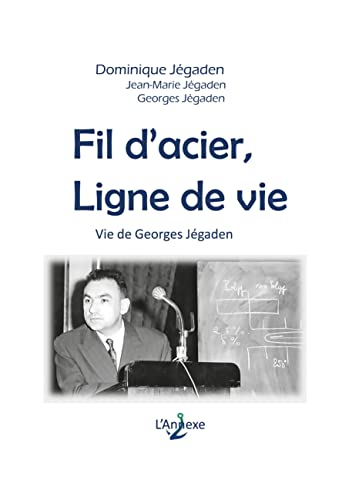 Fil d'acier, ligne de vie: Vie de Georges Jégaden