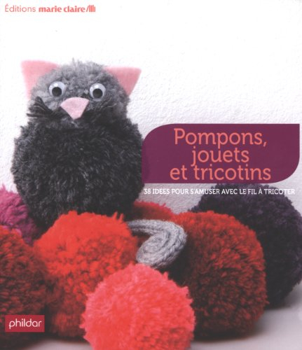 Pompons, jouets et tricotins : 38 idées pour s'amuser avec le fil à tricoter