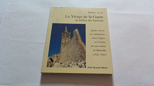 La Vierge de la Garde au milieu des bastions : quatre siècles de cohabitation entre l'Eglise et l'ar