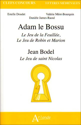 Adam le Bossu, Le jeu de la Feuillée, Le jeu de Robin et Marion. Jean Bodel, Le jeu de saint Nicolas